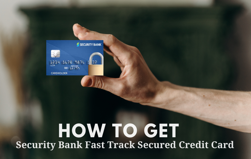 How to Get a Security Bank Fast Track Secured Credit Card Pinoy Parazzi